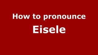 How to Pronounce Eisele  PronounceNamescom [upl. by Yentruoc]