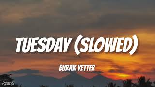 Tuesday  Burak Yeter ft Danelle Sandoval SlowedReverb [upl. by Eckel]