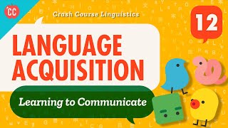 Language Acquisition Crash Course Linguistics 12 [upl. by Zailer271]