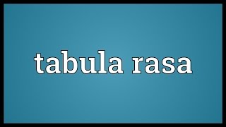 Tabula rasa Meaning [upl. by Liana]