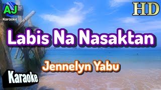 LABIS NA NASAKTAN  Jennelyn Yabu  KARAOKE HD [upl. by Enilav]