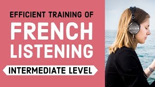 Efficient training of French listening  Intermediate Level [upl. by Oinotna]