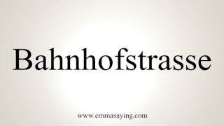 How To Pronounce Bahnhofstrasse [upl. by Enomes]