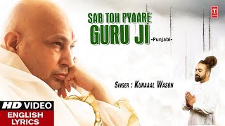 Sab Toh Pyaare Guru Ji I KUNAAAL WASON I Punjabi Guruji Bhajan I English Lyrics I HD Video [upl. by Brietta]