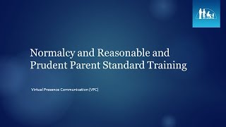 Normalcy and Reasonable and Prudent Parent Standard Training Virtual Presence Communication VPC [upl. by Stover766]