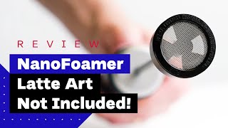 NanoFoamer Review Best Milk Frother For Home Baristas [upl. by Poirer761]