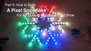 Part 5 How to build a Pixel Snowflake for an outdoor Christmas light show [upl. by Brocklin]