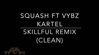 Squash ft Vybz Kartel  Skillful Remix TTRR Clean Version [upl. by Rawlinson]