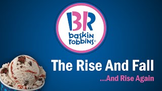 Baskin Robbins  The Rise and FallAnd Rise Again [upl. by Akoek733]