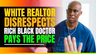 White Realtor Disrespects Rich Black Doctor and Pays The Price at the end [upl. by Leinahtan]