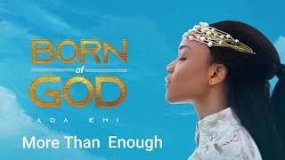 Ada Ehi  More Than Enough  BORN OF GOD [upl. by Goody]